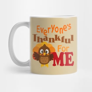 Everyone's Thankful for Me! Mug